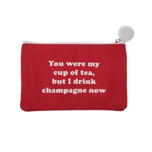 'You Were My Cup Of Tea, But I Drink Champagne Now' Zip Pouch